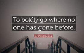 to boldly go where no man has gone before